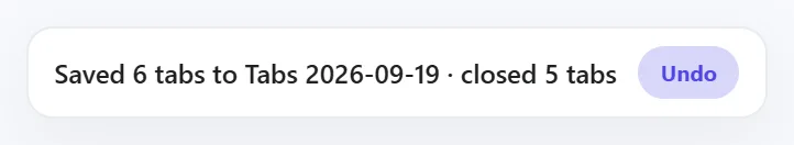 A confirmation message reading Saved 6 tabs to Tabs 2026-09-19, dot, closed 5 tabs, with an Undo button.
